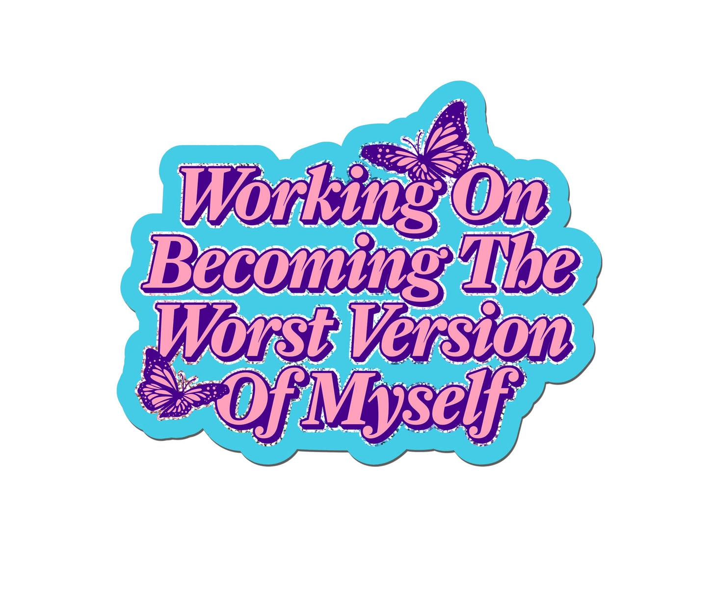 Becoming the Worst Version of Me Sticker