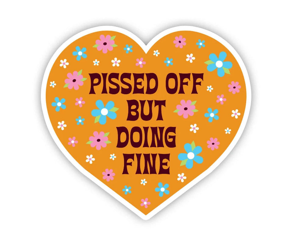 Pissed Off But Doing Fine Sticker
