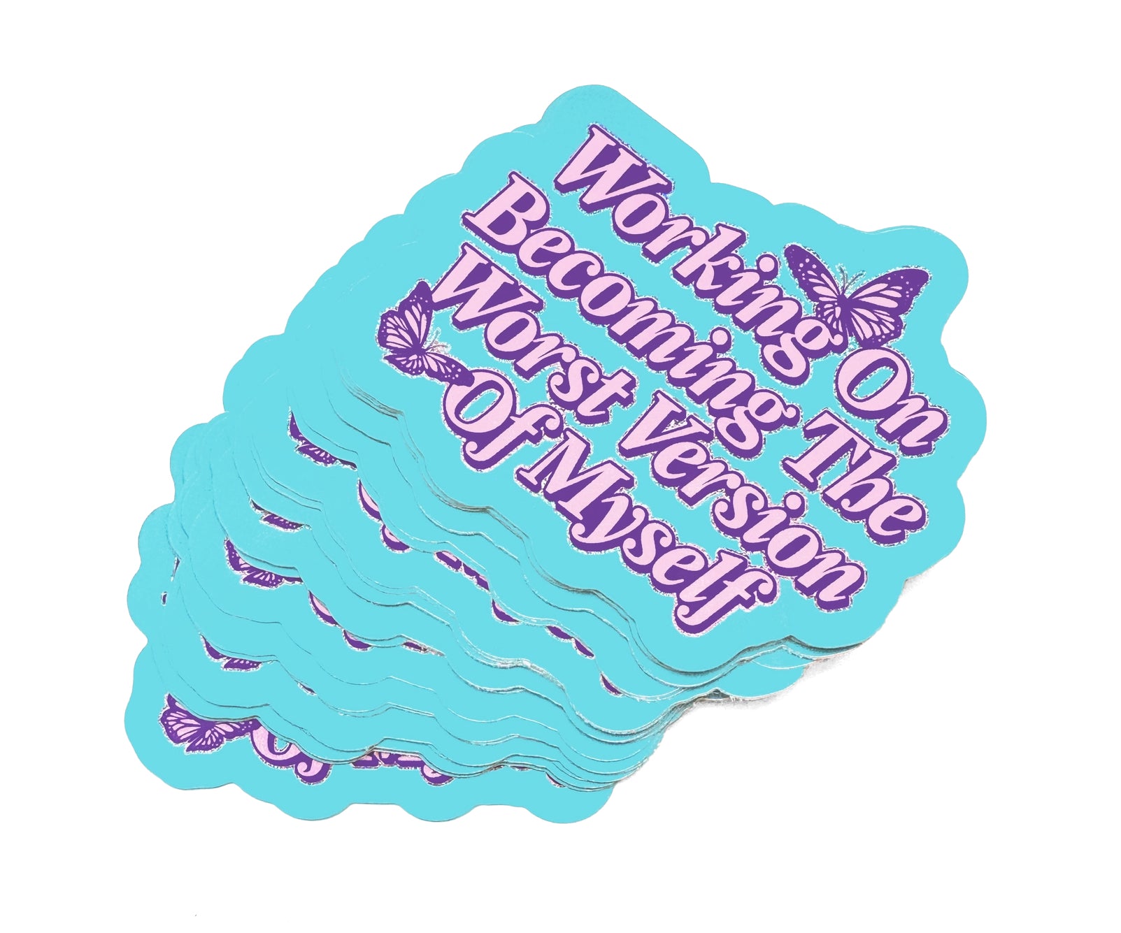 Becoming the Worst Version of Me Sticker